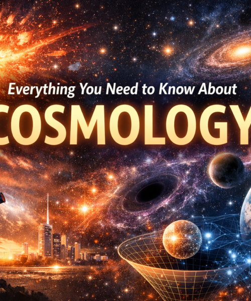 Everything You Need to Know About Cosmology
